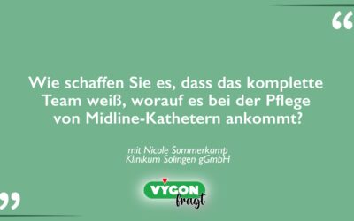Wie schaffen Sie es, dass das komplette Team weiß, worauf es bei der Pflege von Midline-Kathetern ankommt?